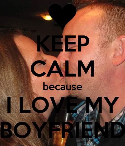 Keep Calm Because I Love My Boyfriend Keep Calm And Carry On Image