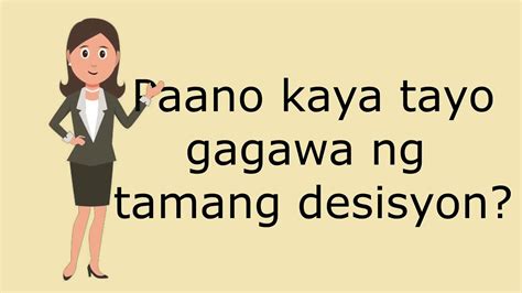 Paano Kaya Tayo Gagawa Ng Tamang Desisyon By Gladys Ann Cuasito From