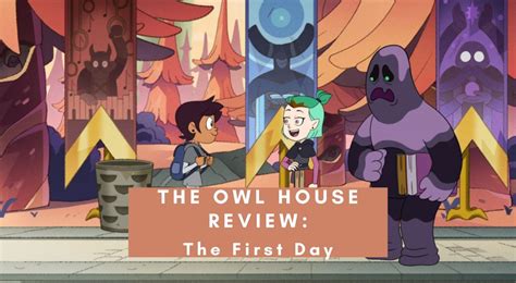 The Owl House Review The First Day Geeky Girl Experience