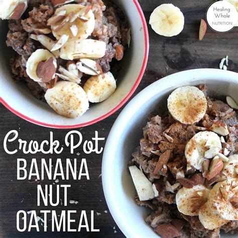Crock Pot Banana Nut Oatmeal Healing Whole Nutrition
