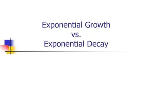 Ppt Exponential Growth Vs Exponential Decay Powerpoint Presentation