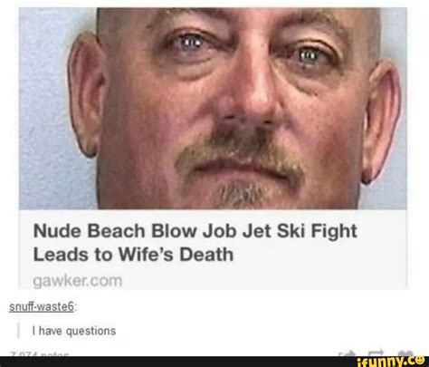 Nude Beach Blow Job Jet Ski Fight Leads To Wifes Death