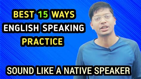 Best 15 Ways For English Speaking Practice Sound Like A Native Speaker Native English