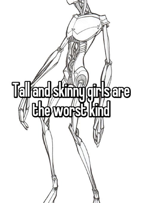 Tall And Skinny Girls Are The Worst Kind
