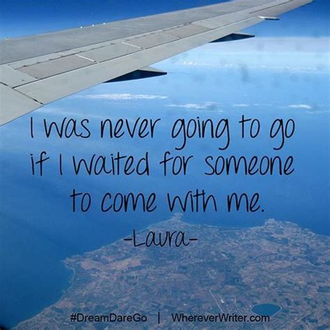Dont keep waiting for someone - just go! #travel... | Travel quotes, Travel inspiration, Travel