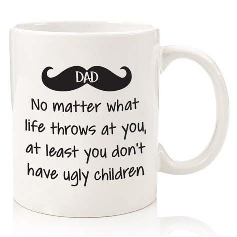 If you cant find that option. Dad No Matter What / Ugly Children Funny Coffee Mug - Best ...