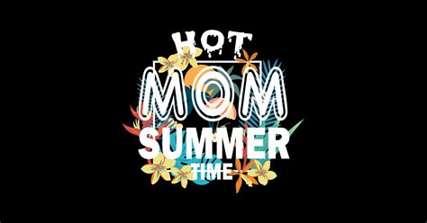 Hot Mom Summer Time Funny Summer Vacation Shirts For Mom Hot Mom