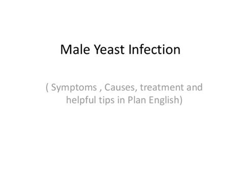 Male Yeast Infection Symptoms Causes Treatment And Helpful Tips