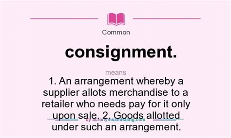 Consignment is the act of consigning, the act of giving over to another person or agent's charge, custody or care any material or goods but retaining legal ownership until the material or goods are sold. What does consignment. mean? - Definition of consignment ...