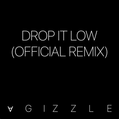 Stream Drop It Low Official Remix By Agizzle Listen Online For Free