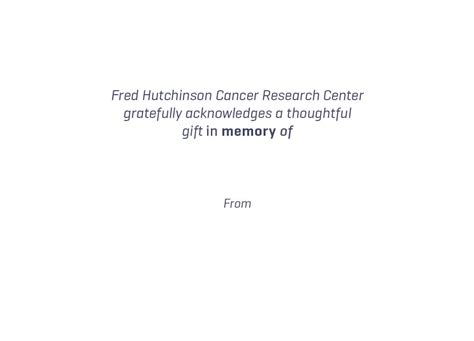 As may be required or as. Donate to Fred Hutch - Fred Hutchinson Cancer Research Center