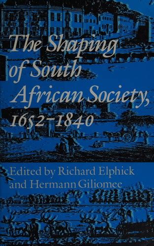 The Shaping Of South African Society 1652 1840 By Richard Elphick