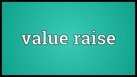 Value Raise Meaning Youtube