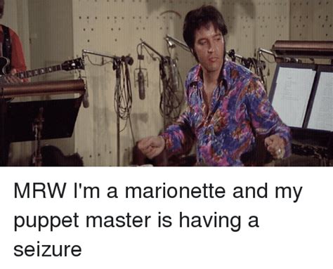 Mrw Im A Marionette And My Puppet Master Is Having A Seizure Mrw