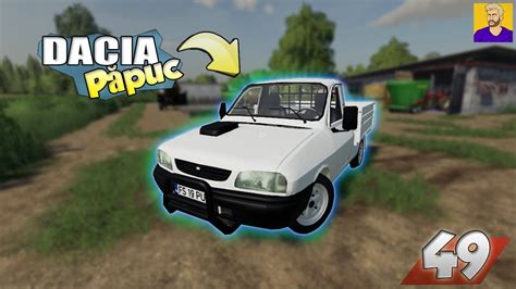 Dacia Pick Up In Ferma Fs 19 Ep49 Utilaje Romanesti Youtube