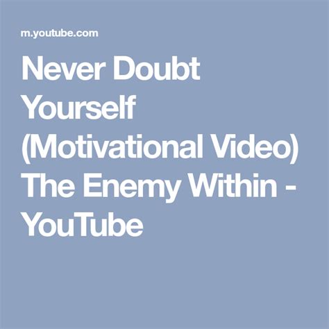 Never Doubt Yourself Motivational Video The Enemy Within Youtube