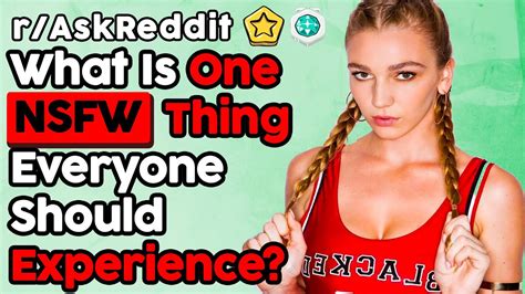 People Share Bad Things Everyone Should Experience Once Nsfw R Askreddit Top Posts Reddit