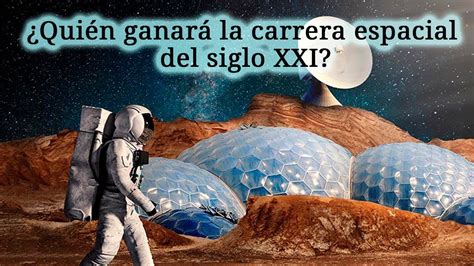 ¿quién ganará la carrera espacial del siglo xxi youtube