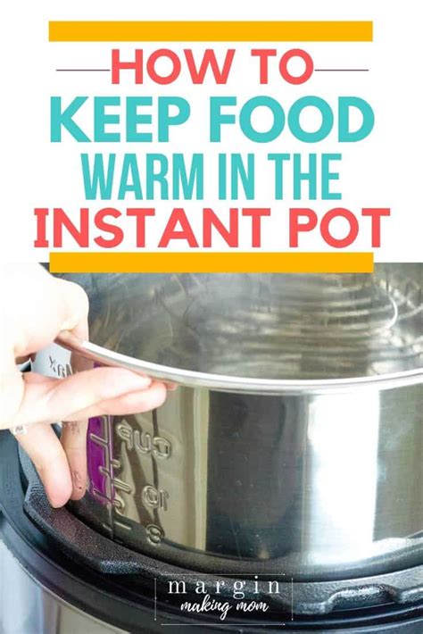 How To Keep Food Warm In The Instant Pot Margin Making Mom
