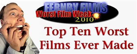 The Top 10 Worst Films Ever Made Fernby Films