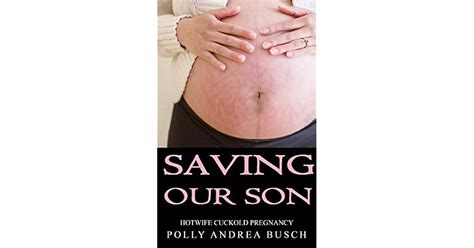 Saving Our Son Hotwife Cuckold Pregnancy By Polly Andrea Busch