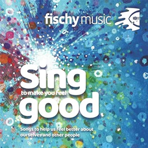 Sing To Make You Feel Good By Fischy Music On Amazon Music Uk