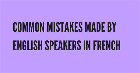Common Mistakes Made By English Speakers In French