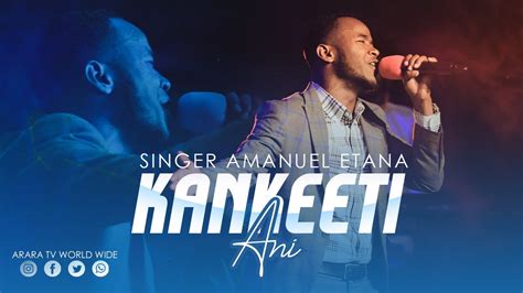 Kankeeti Ani Singer Amanuel Etana New Afaan Oromo Live Worship