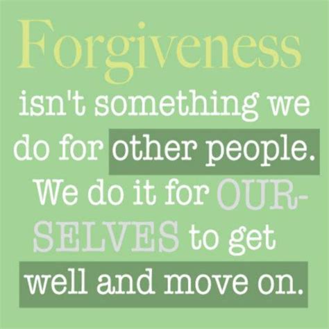 Forgiveness Isnt Something We Do For Other People We Do It For
