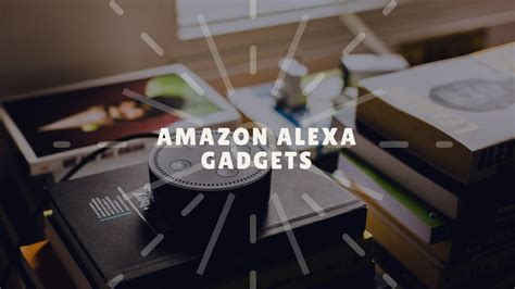 Amazon Alexa Gadgets For Every Part Of Your Life By Gadget Flow