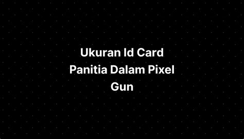 Ukuran Id Card Panitia Dalam Pixel Gun IMAGESEE