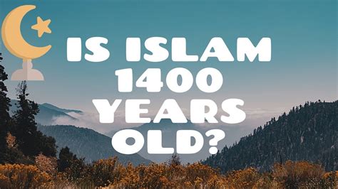 Is Islam 1400 Years Old Youtube