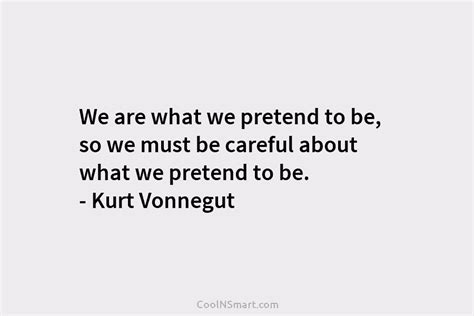 Kurt Vonnegut Quote We Are What We Pretend To Be CoolNSmart