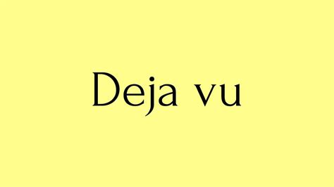 Deja Vu Deja Vu Meaning Pronunciation Of Deja Vu Deja Vu