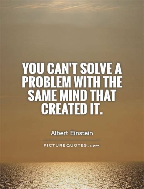 You Cant Solve A Problem With The Same Mind That Created It Picture