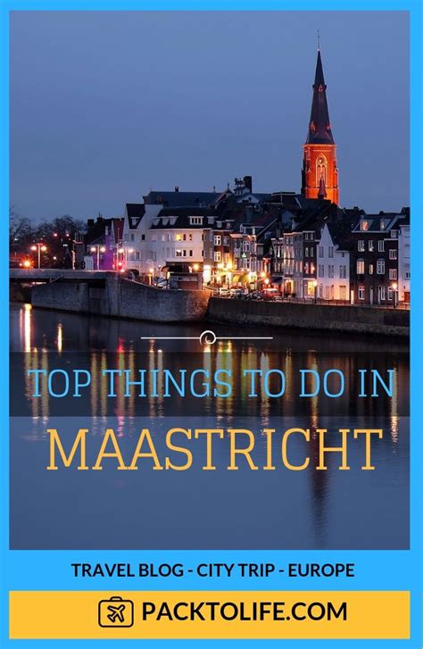 Top Things To Do In Maastricht The Complete Travel Guide Pack To