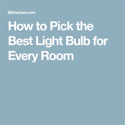 How To Pick The Best Light Bulb For Every Room Bulb Light Bulb Light