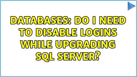 Databases Do I Need To Disable Logins While Upgrading SQL Server