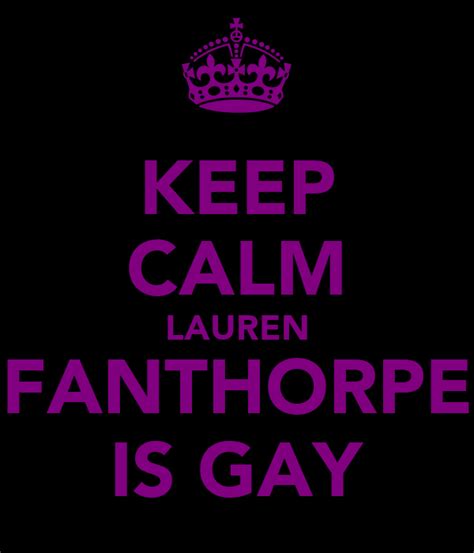 Keep Calm Lauren Fanthorpe Is Gay Poster Jaden Keep Calm O Matic