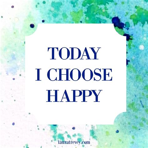 Today I Choose Happy Inspiring Quotes Laura Trevey Inspirational