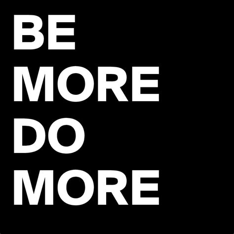 Be More Do More Post By Quotepatrick On Boldomatic