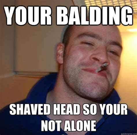 Your Balding Shaved Head So Your Not Alone Misc Quickmeme