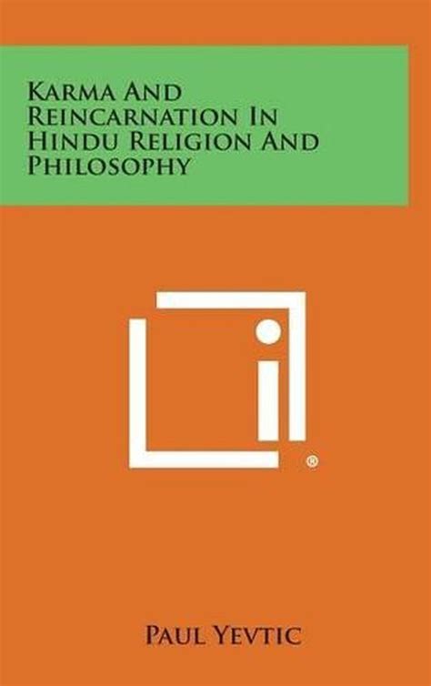 Karma And Reincarnation In Hindu Religion And Philosophy By Paul Yevtic
