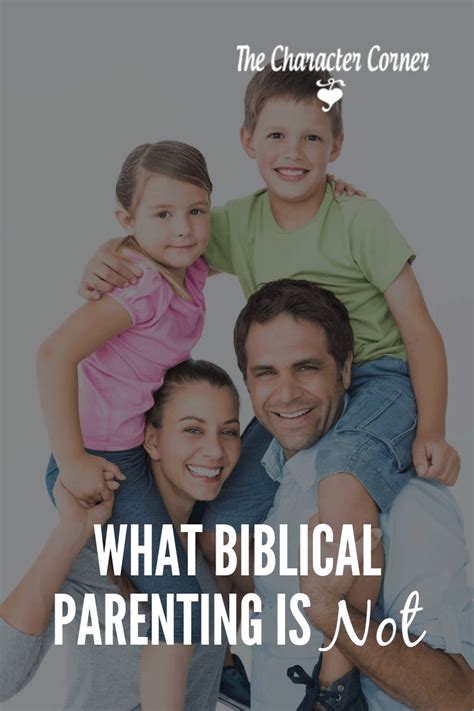 What Biblical Parenting Is Not The Character Corner