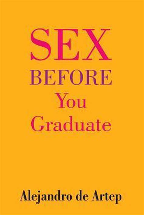 Sex Before You Graduate Alejandro De Artep 9781508908838 Boeken