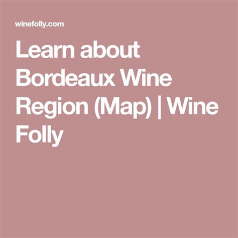 Learn About Bordeaux Wine Region Map Wine Folly Bordeaux Wine
