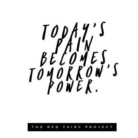 Todays Pain Becomes Tomorrows Power The Red Fairy Project