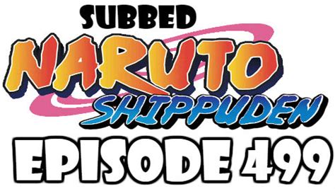 Streaming in high quality and download anime episodes for free. Naruto Shippuden Episode 499 Subbed English Free Online ...