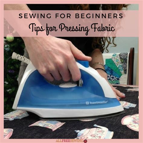 Sewing For Beginners Tips For Pressing Fabric