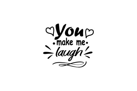 You Make Me Laugh Quotes Craft Graphic By Thechilibricks · Creative Fabrica